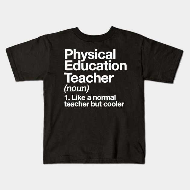 Physical Education Teacher Definition T-shirt P.E. Gift Tee Kids T-Shirt by Alita Dehan